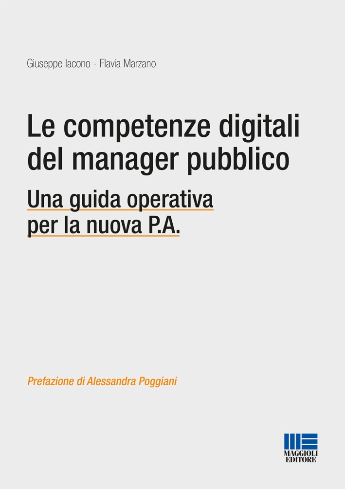 Le competenze digitali del manager pubblico. Una guida operativa per la nuova P.A Le competenze digitali del manager pubblico. Una guida operativa per la nuova P.A
