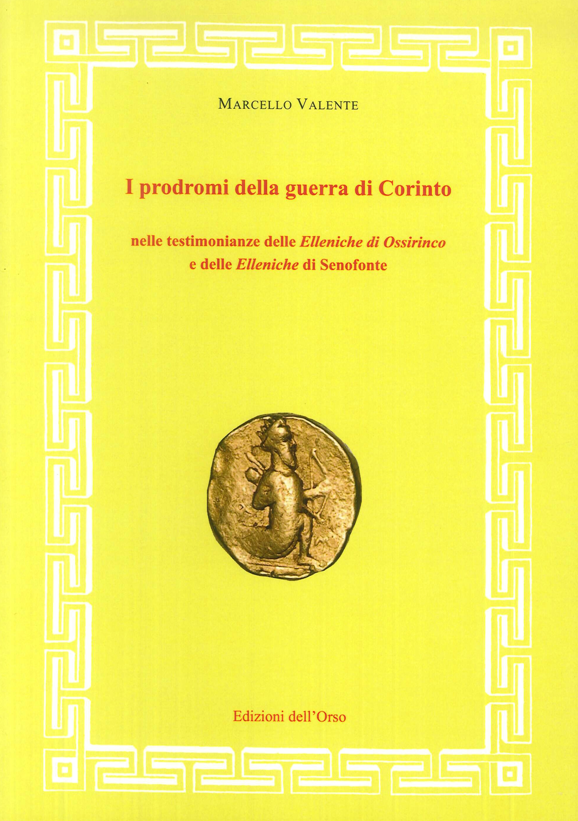 I prodromi della guerra di Corinto nelle testimonianze delle elleniche di Ossirinco e delle Elleniche di Senofonte I prodromi della guerra di Corinto nelle testimonianze delle elleniche di Ossirinco e delle Elleniche di Senofonte