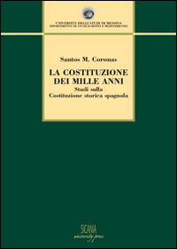 La Costituzione dei Mille Anni. Studi sulla Costituzione Storica Spagnola La Costituzione dei Mille Anni. Studi sulla Costituzione Storica Spagnola