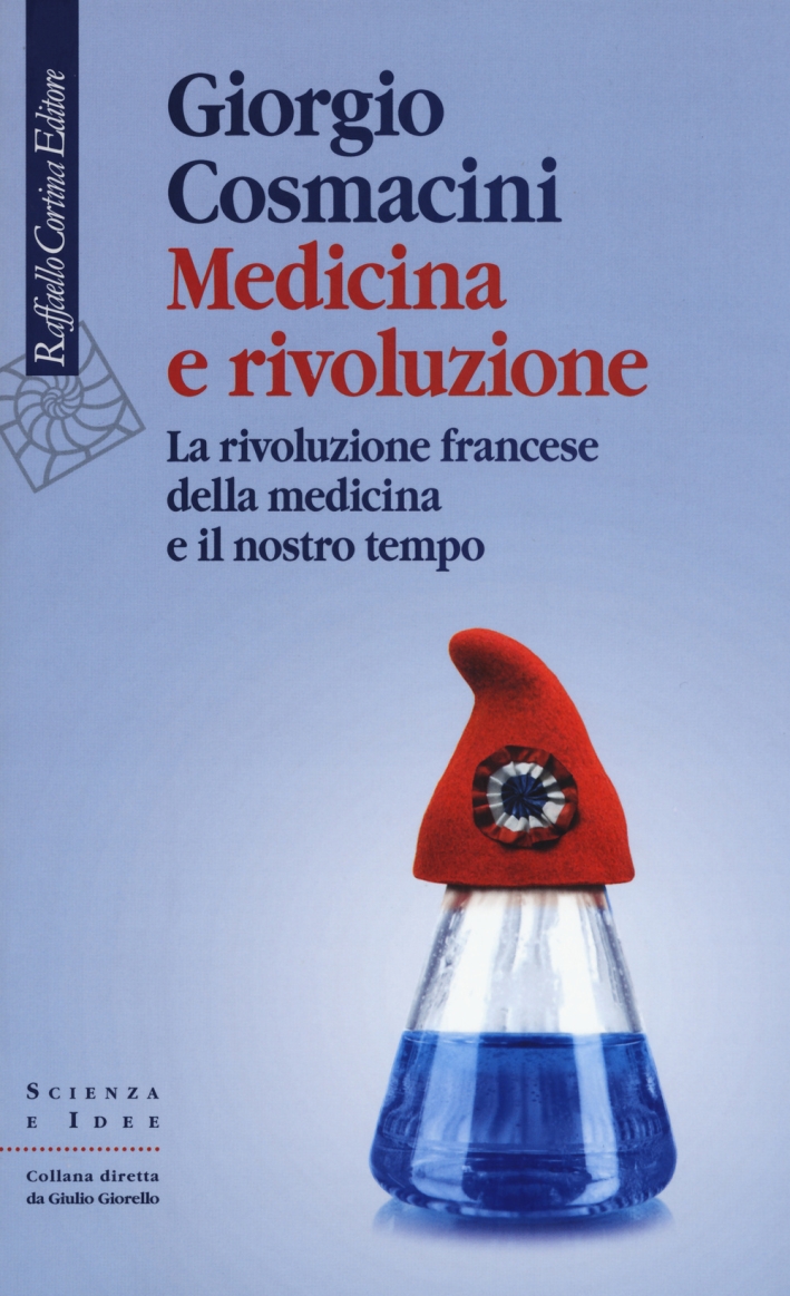 Medicina e rivoluzione. La rivoluzione francese della medicina e il nostro tempo Medicina e rivoluzione. La rivoluzione francese della medicina e il nostro tempo