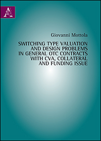 Switching type valuation and design problems in general OTC contracts with CVA, collateral and funding issue Switching type valuation and design problems in general OTC contracts with CVA, collateral and funding issue