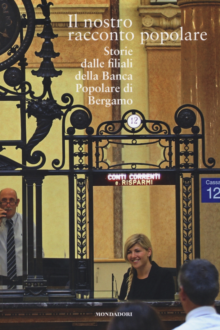 Il nostro racconto popolare. Storie dalle filiali della Banca popolare di Bergamo Il nostro racconto popolare. Storie dalle filiali della Banca popolare di Bergamo
