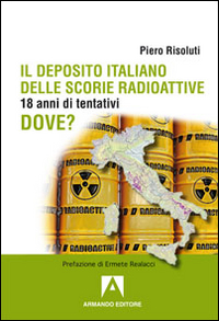 Il deposito italiano delle scorie italiane. 18 anni di tentativi Il deposito italiano delle scorie italiane. 18 anni di tentativi