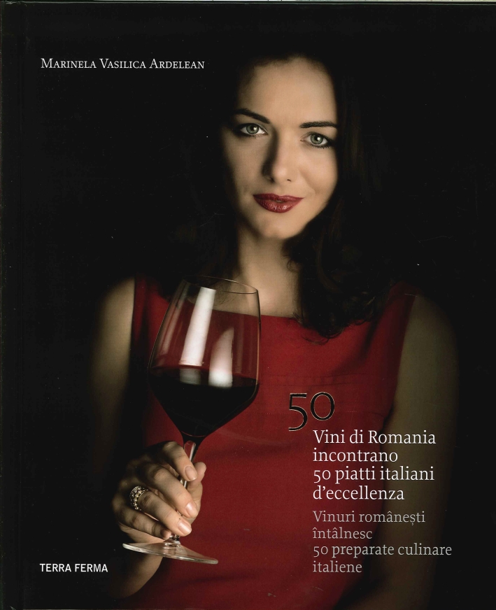 50 Vini di Romania Incontrano 50 Piatti Italiani d'Eccellenza.vinuri Romanesti Intalnesc 50 Preparate Culinare Italiene 50 Vini di Romania Incontrano 50 Piatti Italiani d'Eccellenza.vinuri Romanesti Intalnesc 50 Preparate Culinare Italiene