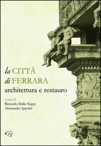 La città di Ferrara. Architettura e restauro La città di Ferrara. Architettura e restauro