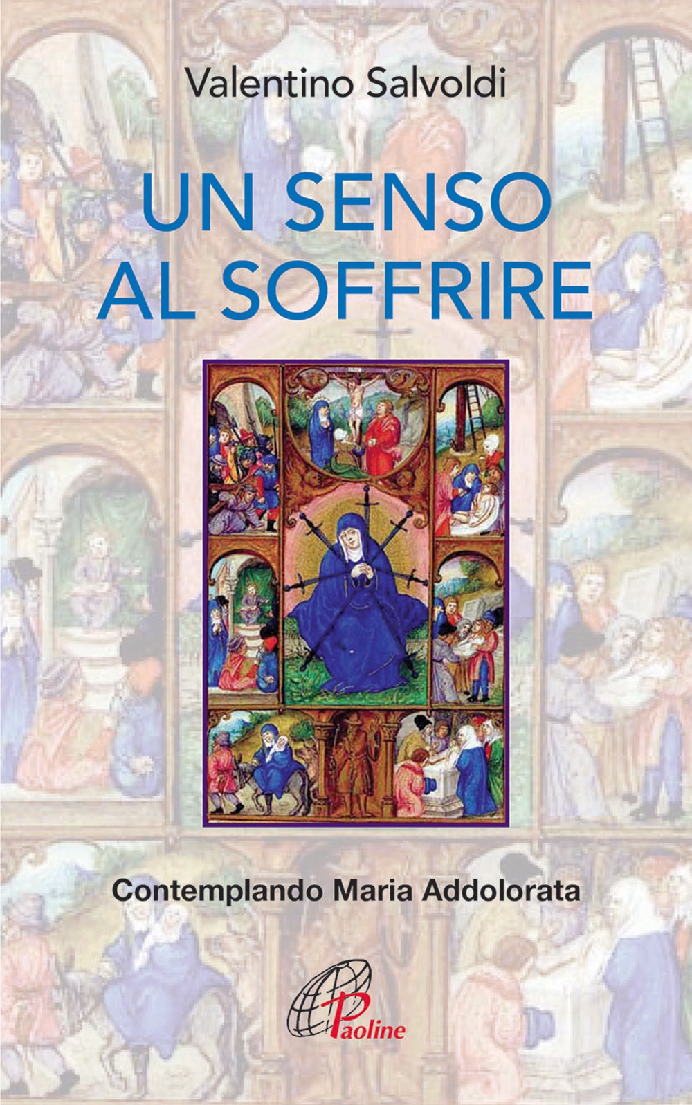 Un senso al soffrire. Contemplando Maria Addolorata Un senso al soffrire. Contemplando Maria Addolorata