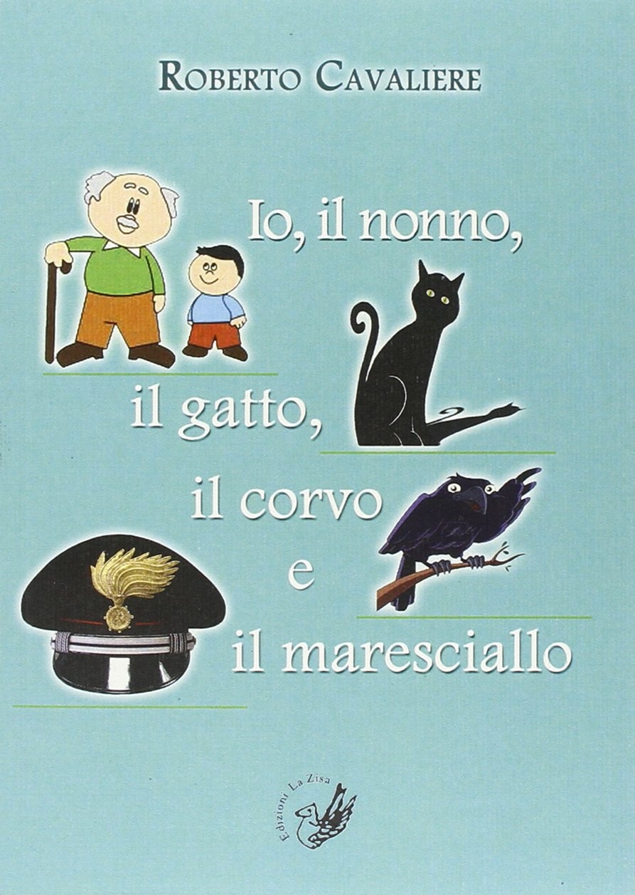 Io, il nonno, il gatto, il corvo e il maresciallo Io, il nonno, il gatto, il corvo e il maresciallo