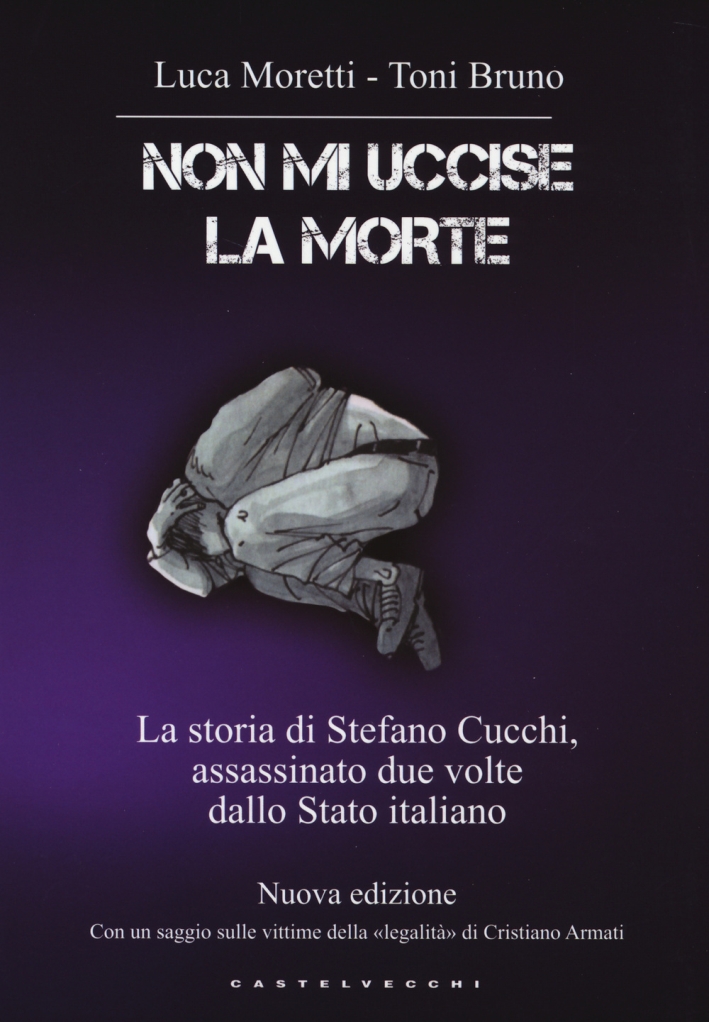 Non mi uccise la morte. La storia di Stefano Cucchi, assassinato due volte dallo Stato italiano Non mi uccise la morte. La storia di Stefano Cucchi, assassinato due volte dallo Stato italiano