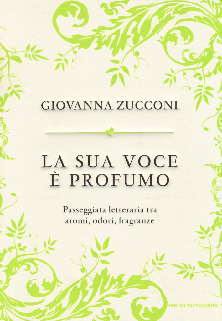 La sua voce è profumo. Passeggiata letteraria tra aromi, odori, fragranze La sua voce è profumo. Passeggiata letteraria tra aromi, odori, fragranze