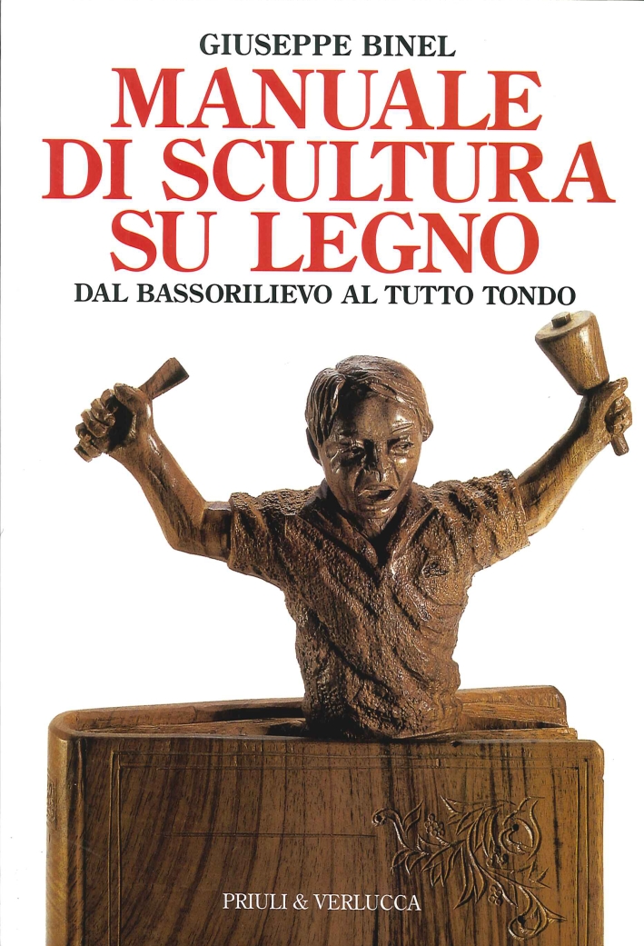 Manuale di Scultura Su Legno. Dal Bassorilievo al Tutto Tondo Manuale di Scultura Su Legno. Dal Bassorilievo al Tutto Tondo