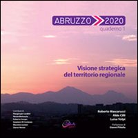 Abruzzo 2020. Quaderno 1. Visione Strategica del Territorio Regionale