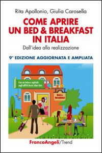 Come aprire un bed & breakfast in Italia. Dall'idea alla realizzazione Come aprire un bed & breakfast in Italia. Dall'idea alla realizzazione