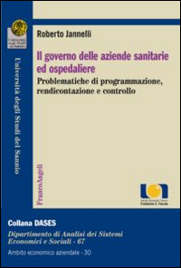 Il governo delle aziende sanitarie e ospedaliere. Problematiche di programmazione, rendicontazione e controllo Il governo delle aziende sanitarie e ospedaliere. Problematiche di programmazione, rendicontazione e controllo