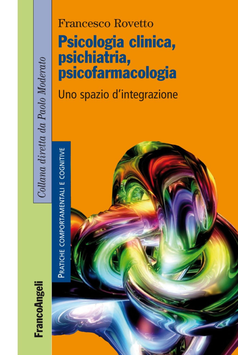 Psicologia clinica, psichiatria, psicofarmacologia. Uno spazio d'integrazione Psicologia clinica, psichiatria, psicofarmacologia. Uno spazio d'integrazione