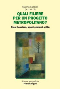 Quali filiere per un progetto metropolitano? Slow tourism, spazi comuni, città Quali filiere per un progetto metropolitano? Slow tourism, spazi comuni, città