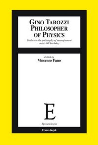 Gino Tarozzi philosopher of physics. Studies in the philosophy of entanglement on his 60th birthday Gino Tarozzi philosopher of physics. Studies in the philosophy of entanglement on his 60th birthday