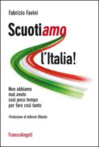 Scuotiamo l'Italia. Non abbiamo mai avuto così poco tempo per fare così tanto Scuotiamo l'Italia. Non abbiamo mai avuto così poco tempo per fare così tanto