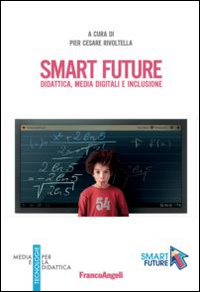 Smart future. Didattica, media digitali e inclusione Smart future. Didattica, media digitali e inclusione
