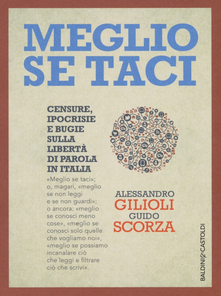 Meglio se taci. Censure, ipocrisie e bugie sulla libertà di parola in Italia Meglio se taci. Censure, ipocrisie e bugie sulla libertà di parola in Italia