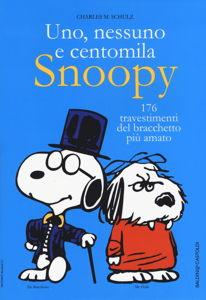 Uno, nessuno e centomila. Snoopy. 176 travestimenti del bracchetto più amato Uno, nessuno e centomila. Snoopy. 176 travestimenti del bracchetto più amato