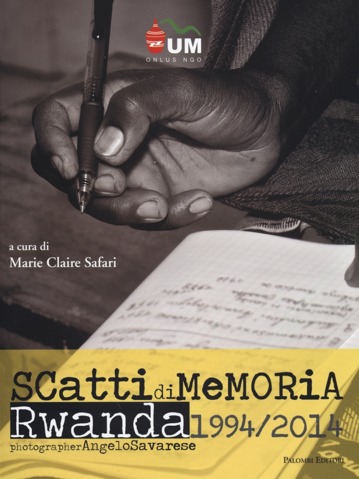 Angelo Savarese. Scatti di Memoria. Rwanda 1994/2014. Ediz. Italiana e Inglese Angelo Savarese. Scatti di Memoria. Rwanda 1994/2014. Ediz. Italiana e Inglese