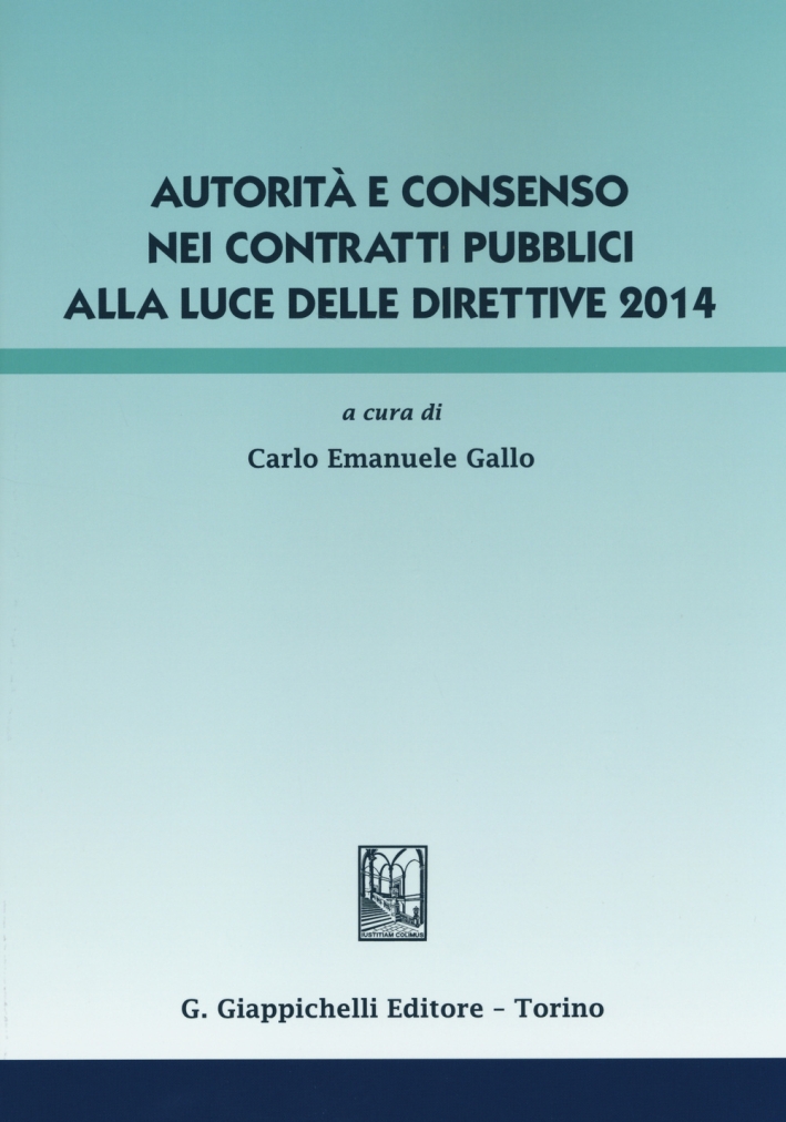 Autorità e consenso nei contratti pubblici alla luce delle direttive 2014 Autorità e consenso nei contratti pubblici alla luce delle direttive 2014