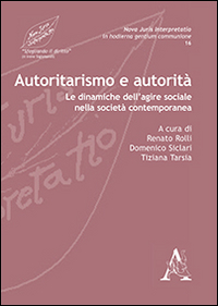 Autoritarismo e autorità. Le dinamiche dell'agire sociale nella società contemporanea Autoritarismo e autorità. Le dinamiche dell'agire sociale nella società contemporanea