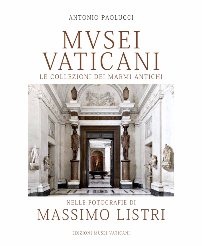Musei vaticani. Le collezioni di marmi antichi nella fotografia di Massimo Listri. Ediz. illustrata Musei vaticani. Le collezioni di marmi antichi nella fotografia di Massimo Listri. Ediz. illustrata