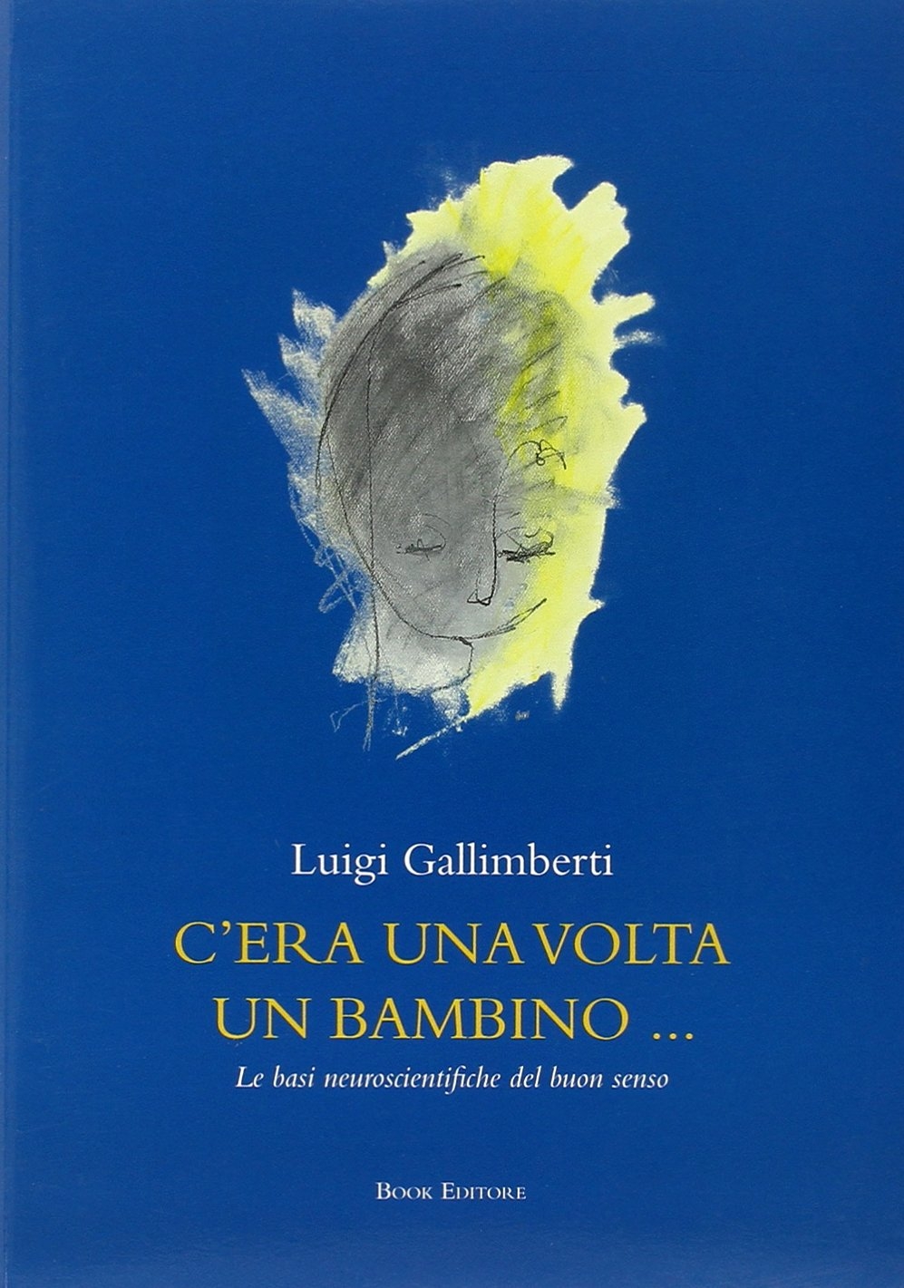 C'era una volta un bambino... Le basi neuroscientifiche del buon senso. Con DVD C'era una volta un bambino... Le basi neuroscientifiche del buon senso. Con DVD