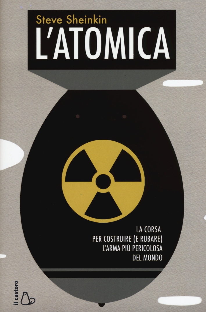 L'atomica. La corsa per costruire (e rubare) l'arma più pericolosa del mondo L'atomica. La corsa per costruire (e rubare) l'arma più pericolosa del mondo