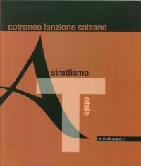 Astrattismo Totale. Cotroneo Lanzione Salzano