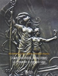 Commemorare a Palermo. Le Medaglie di Antonio Ugo