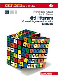 @d litteram. Corso di lingua e cultura latina. Manuale­Esercizi. Con e-book. Con espansione online. Per le Scuole superiori