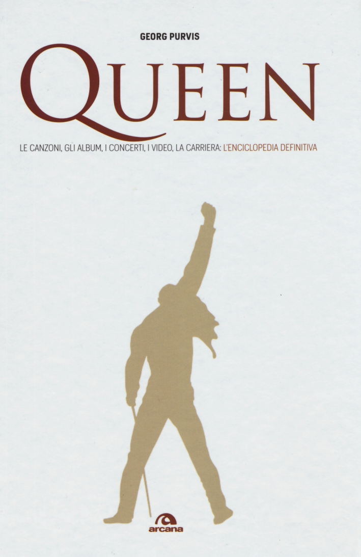 Queen. Le canzoni, gli album, i concerti, i video, la carriera: l'enciclopedia definitiva Queen. Le canzoni, gli album, i concerti, i video, la carriera: l'enciclopedia definitiva