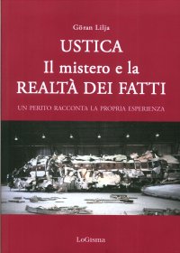 Ustica. Il Mistero e la Realtà dei Fatti. Un Perito Racconta la Propria Esperienza