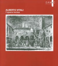 Alberto Vitali. L'Opera Incisa