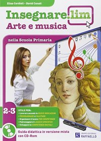 Insegnare Lim. Arte e musica. Guida didattica. Per la 2ª e 3ª classe elementare