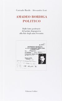 Amadeo Bordiga politico. Dalle lotte proletarie del primo dopoguerra alla fine degli anni Sessanta