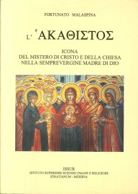 L'Akàthistos. Icona del Mistero di Cristo e della Chiesa nella Semprevergine Madre di Dio