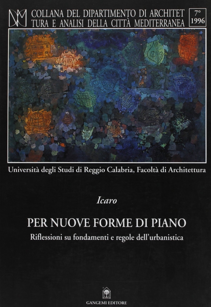 Per nuove forme di piano. Riflessioni su fondamenti e regole dell'urbanistica