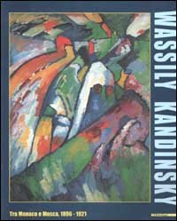 Wassily Kandinsky. Tra Monaco e Mosca 1896-1921