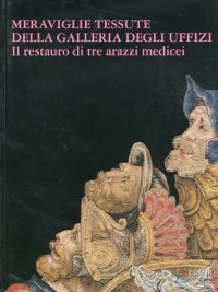 Meraviglie tessute della Galleria degli Uffizi. Il restauro di tre arazzi medicei