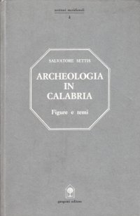 Archeologia in Calabria. Figure, beni e ritrovamenti, numerose illustrazioni