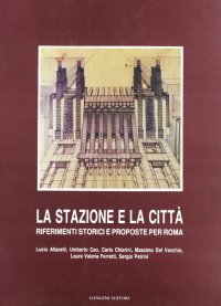 La stazione e la città. Principali riferimenti europei e proposte innovative per Roma