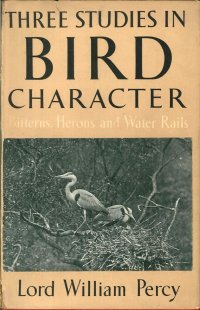 Three Studies in Bird Character. Bitterns, Herons and Water Rails