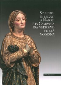 Sculture in Legno a Napoli e in Campania fra Medioevo ed Età Moderna