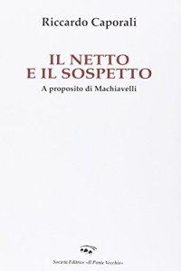 Il netto e il sospetto. A proposito di Machiavelli