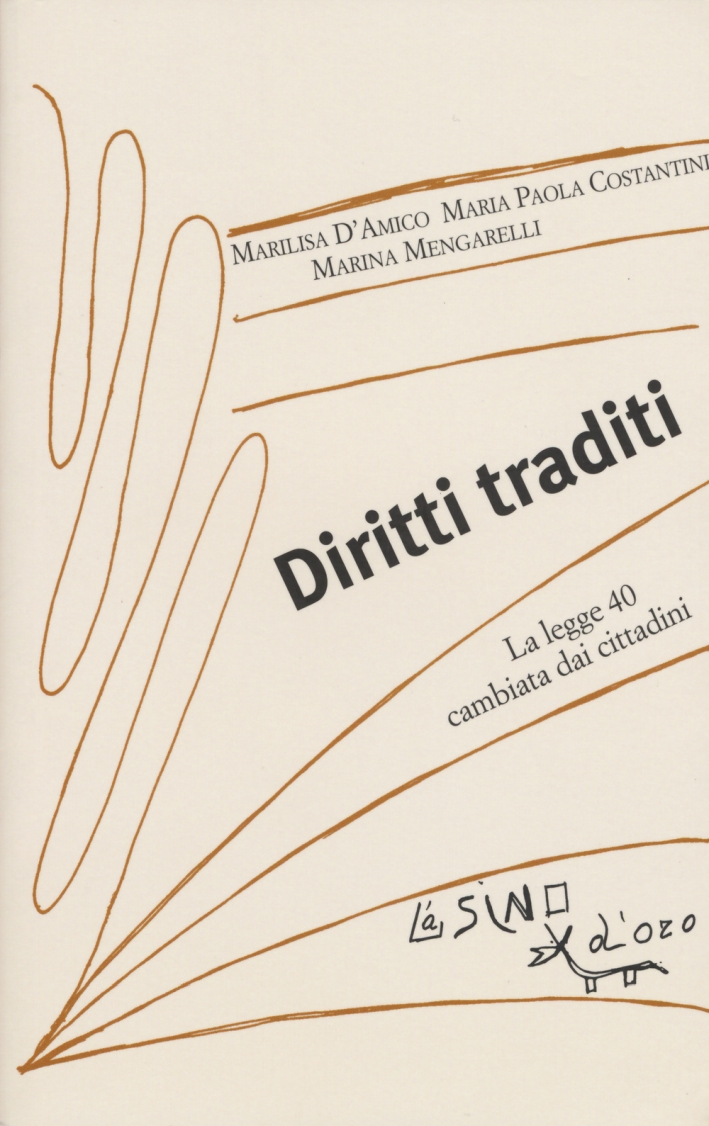 Diritti traditi. La Legge 40 cambiata dai cittadini Diritti traditi. La Legge 40 cambiata dai cittadini