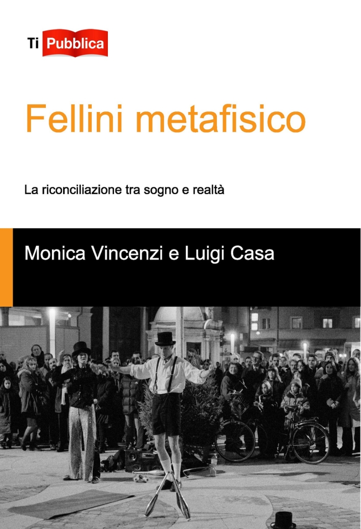 Fellini metafisico. La riconciliazione tra sogno e realtà Fellini metafisico. La riconciliazione tra sogno e realtà