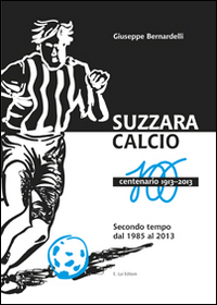 Suzzara calcio. Il centenario 1913-2013 Suzzara calcio. Il centenario 1913-2013